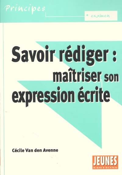 Savoir rédiger : maîtriser son expression écrite