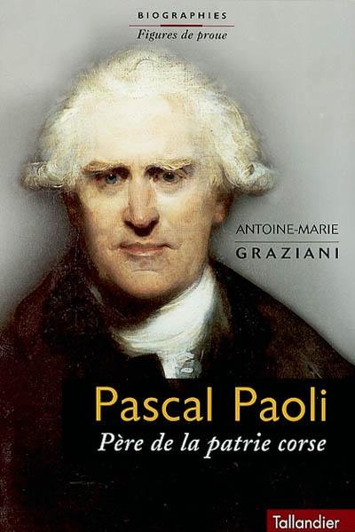 Pascal Paoli, père de la patrie corse