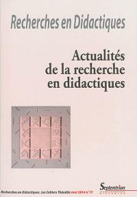 Recherches en didactiques, n° 17. Actualités de la recherche en didactiques : premier semestre 2014