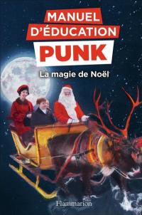 Manuel d'éducation punk. La magie de Noël : la méthode fouille-merde pour apprendre à lire