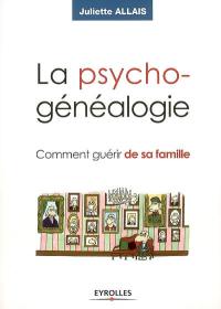 La psychogénéalogie : comment guérir de sa famille