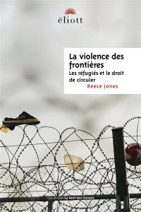 La violence des frontières : les réfugiés et le droit de circuler