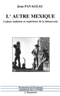 L'Autre Mexique : culture indienne et expérience de la démocratie