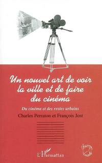 Un nouvel art de voir la ville et de faire du cinéma : du cinéma et des restes urbains