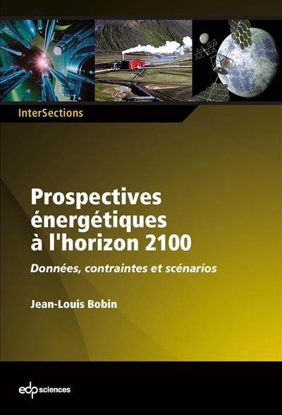 Prospectives énergétiques à l'horizon 2100 : données, contraintes et scénarios