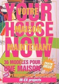 Votre maison maintenant : 36 modèles pour une maison : partie deux. Your house now