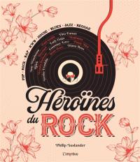 Héroïnes du rock : pop, rock, rap, r'n'b, house, blues, jazz, reggae