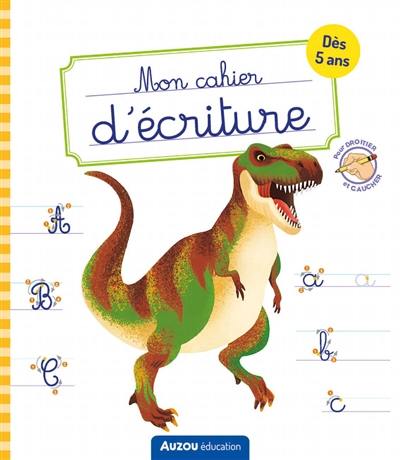 Mon cahier d'écriture : dinosaures : dès 5 ans