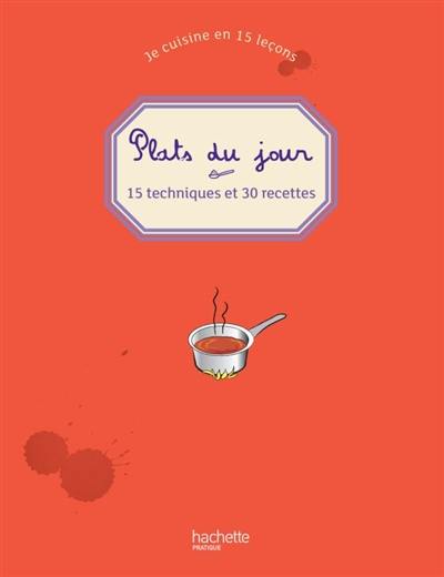 Je cuisine en 15 leçons. Plats du jour : 15 techniques et 30 recettes