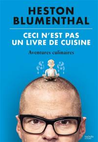 Ceci n'est pas un livre de cuisine : aventures culinaires