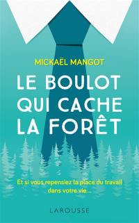 Le boulot qui cache la forêt : et si vous repensiez la place du travail dans votre vie...