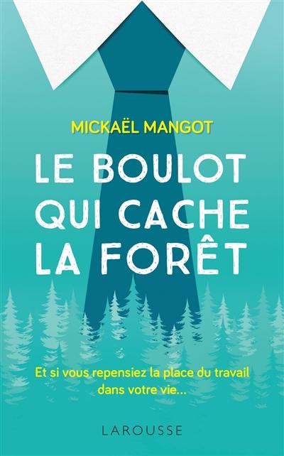 Le boulot qui cache la forêt : et si vous repensiez la place du travail dans votre vie...