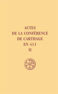 Actes de la conférence de Carthage en 411. Vol. 2. Texte et traduction de la Capitulation générale et les Actes de la la première séance