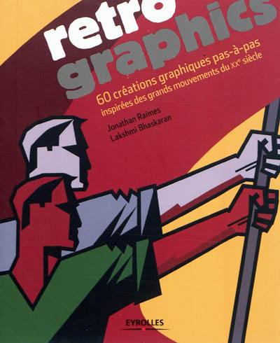 Retro graphics : 60 créations graphiques pas-à-pas inspirées des grands mouvements du XXe siècle