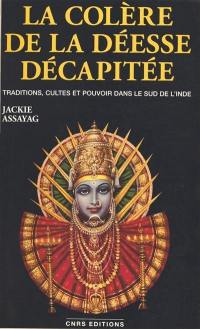 La Colère de la déesse décapitée : traditions, cultes et pouvoir dans le sud de l'Inde