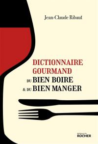 Dictionnaire gourmand du bien boire & du bien manger