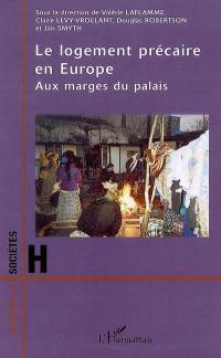 Le logement précaire en Europe : aux marges du palais