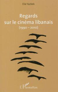 Regards sur le cinéma libanais, 1990-2010