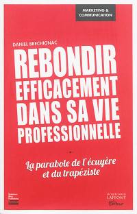 Rebondir efficacement dans sa vie professionnelle : la parabole de l'écuyère et du trapéziste