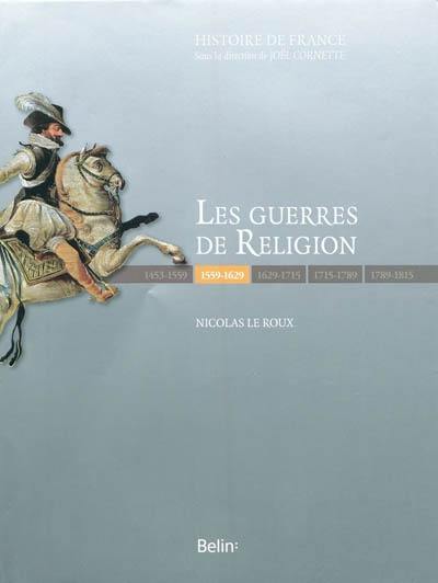 Les guerres de Religion : 1559-1629