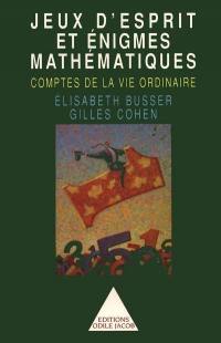 Les comptes de la vie ordinaire : jeux d'esprit et énigmes mathématiques