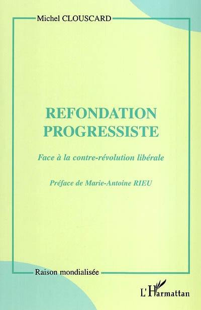 Refondation progressiste : face à la contre-révolution libérale : entretien avec Marie-Antoine Rieu