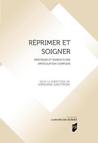 Réprimer et soigner : pratiques et enjeux d'une articulation complexe