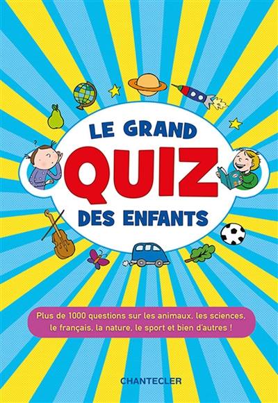 Le grand quiz des enfants : plus de 1.000 questions pour tester tes connaissances !