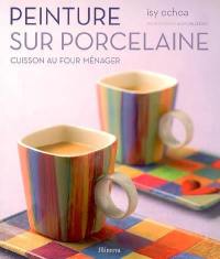 Peinture sur porcelaine : cuisson au four ménager