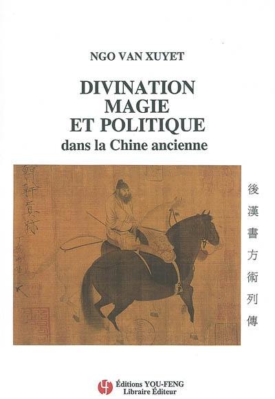 Divination, magie et politique dans la Chine ancienne. La traduction des Biographies des magiciens, tirées de l'Histoire des Han postérieurs