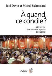 A quand, ce concile ? : manifeste pour un renouveau de l'Eglise