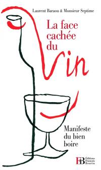 La face cachée du vin : manifeste du bien boire