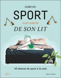 Faire du sport sans sortir de son lit : 40 séances de sport à la cool