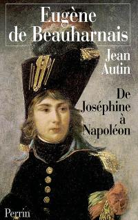 Eugène de Beauharnais : de Joséphine à Napoléon