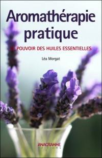 Aromathérapie pratique : le pouvoir des huiles essentielles