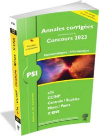 Mathématiques, informatique PSI : annales corrigées des problèmes posés aux concours 2023 : e3a, CCINP, Centrale-Supélec, Mines-Ponts, X-ENS, nouveaux programmes