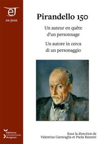 Pirandello 150 : un auteur en quête d'un personnage. Pirandello 150 : un autore in cerca di un personaggio