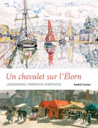 Un chevalet sur l'Elorn : Landerneau, présence d'artistes