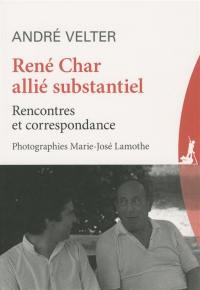 René Char, allié substantiel : rencontres et correspondance