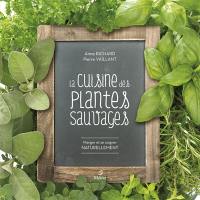 La cuisine des plantes sauvages : manger et se soigner naturellement