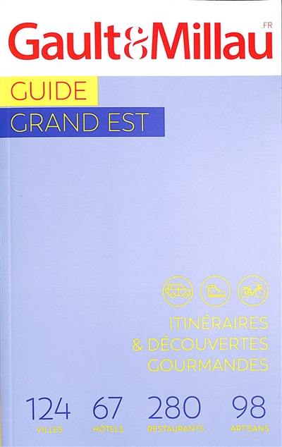 Guide Grand Est : itinéraires et découvertes gourmandes : 124 villes, 67 hôtels, 280 restaurants, 98 artisans