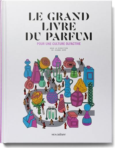 Le grand livre du parfum : pour une culture olfactive