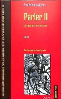 Parler. Vol. 2. La passion d'une origine : récit