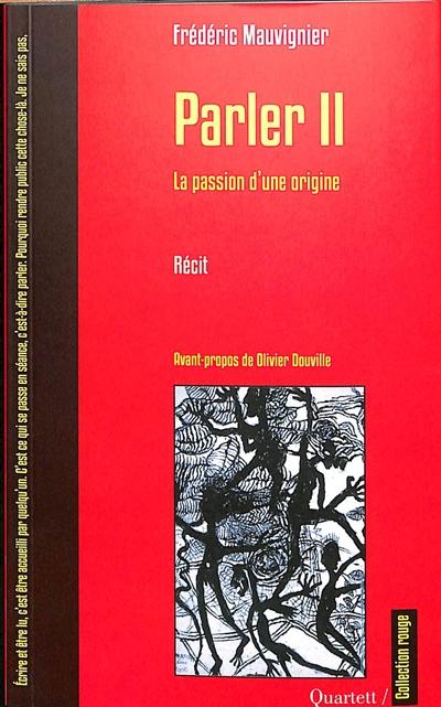 Parler. Vol. 2. La passion d'une origine : récit