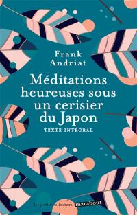 Méditations heureuses sous un cerisier du Japon : texte intégral