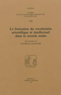 Etudes sur le vocabulaire intellectuel du Moyen Age. Vol. 7. La formation du vocabulaire scientifique et intellectuel dans le monde arabe