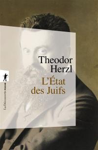 L'Etat des Juifs. Essai sur le sionisme : de l'Etat des juifs à l'Etat d'Israël