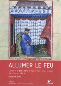 Allumer le feu : cheminée et poêle dans la maison noble et au château du XIIe au XVIe siècle