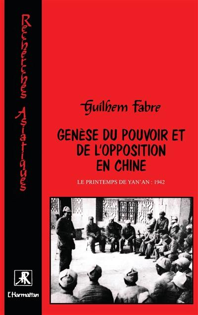 Genèse du pouvoir et de l'opposition en Chine : le printemps de Yan'an : 1942