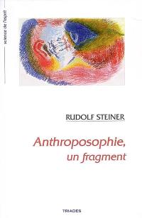 Anthroposophie, un fragment : nouveaux fondements pour l'investigation de la nature humaine